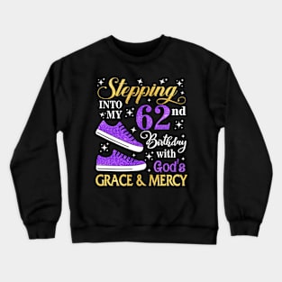 Stepping Into My 62nd Birthday With God's Grace & Mercy Bday Crewneck Sweatshirt